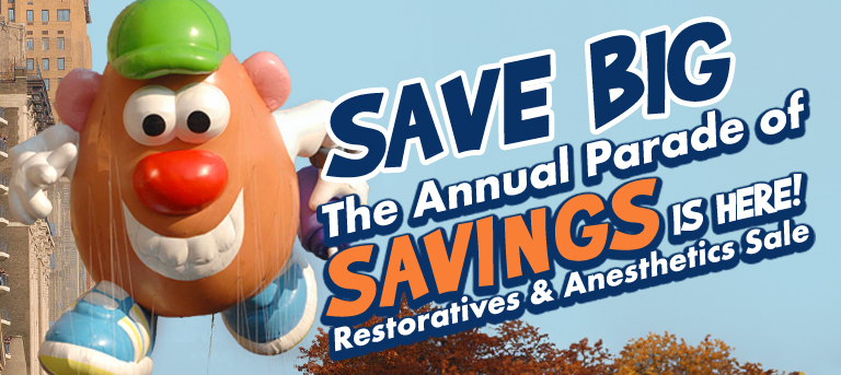 Save Big! The Annual Parage of SAVINGS is here! Restoratives and Anesthetics Sale